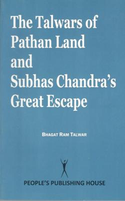 THE TALWARS OF PATHANLAND AND SUBHAS CHANDRA'S GREAT ESCAPE